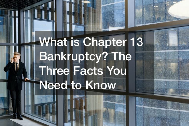 What Is Chapter 13 Bankruptcy? The Three Facts You Need To Know ...